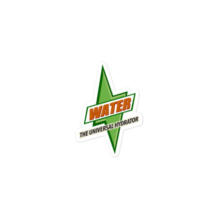 Water - The Universal Hydrator - It's Got What Plants Crave!  ~ Kiss-Cut Sticker