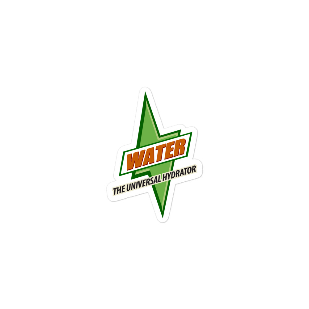 Water - The Universal Hydrator - It's Got What Plants Crave!  ~ Kiss-Cut Sticker