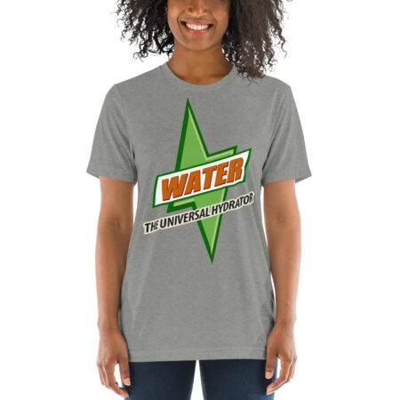 Water - The Universal Hydrator - What Plants Crave!  | Unisex Tri-blend T-shirt